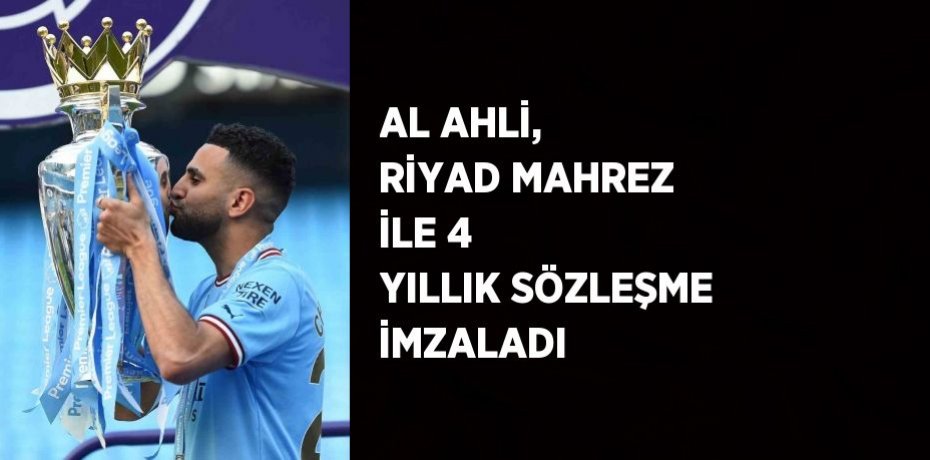 AL AHLİ, RİYAD MAHREZ İLE 4 YILLIK SÖZLEŞME İMZALADI