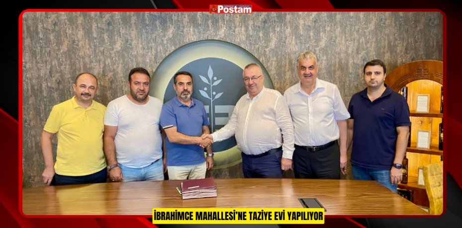 İBRAHİMCE MAHALLESİ’NE TAZİYE EVİ YAPILIYOR