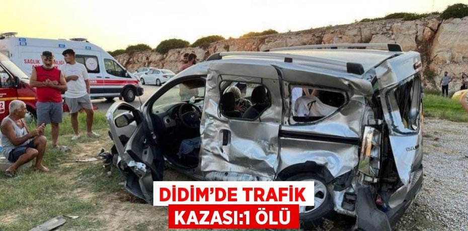 DİDİM’DE TRAFİK KAZASI:1 ÖLÜ