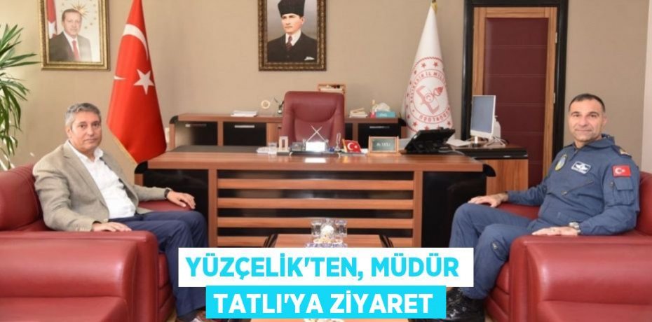 Yüzçelik'ten, Müdür Tatlı'ya ziyaret