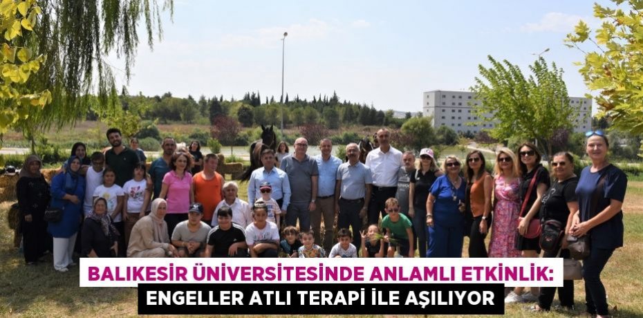 Balıkesir Üniversitesinde Anlamlı Etkinlik: Engeller Atlı Terapi ile Aşılıyor