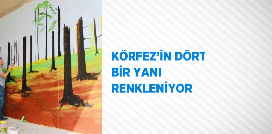 KÖRFEZ’İN DÖRT BİR YANI RENKLENİYOR
