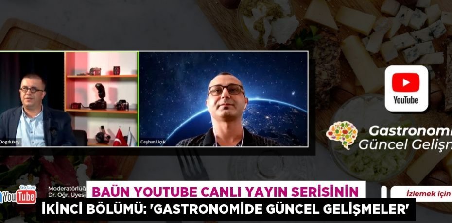 BAÜN YouTube Canlı Yayın Serisinin İkinci Bölümü: “Gastronomide Güncel Gelişmeler”