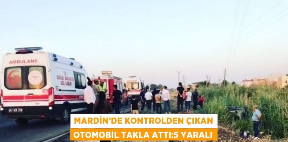 MARDİN’DE KONTROLDEN ÇIKAN OTOMOBİL TAKLA ATTI:5 YARALI