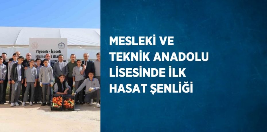 MESLEKİ VE TEKNİK ANADOLU LİSESİNDE İLK HASAT ŞENLİĞİ