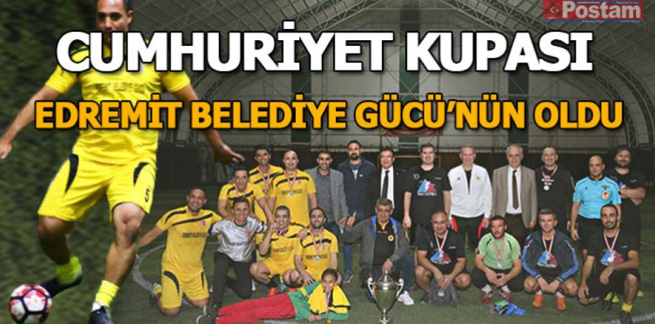 CUMHURİYET KUPASI EDREMİT BELEDİYE GÜCÜ’NÜN OLDU