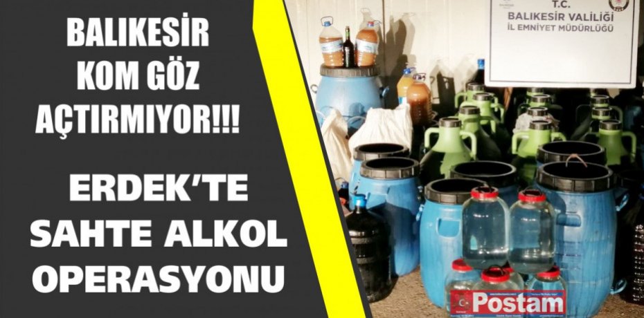 Erdek'te sahte alkol operasyonu