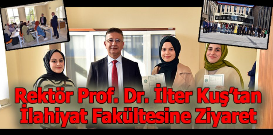 Rektör Prof. Dr. İlter Kuş’tan İlahiyat Fakültesine Ziyaret
