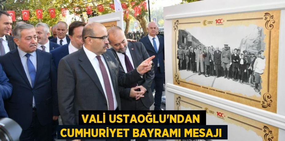 VALİ USTAOĞLU'NDAN CUMHURİYET BAYRAMI MESAJI