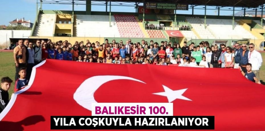 Balıkesir 100. Yıla Coşkuyla Hazırlanıyor