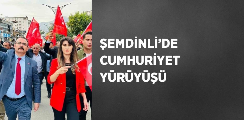 ŞEMDİNLİ’DE CUMHURİYET YÜRÜYÜŞÜ