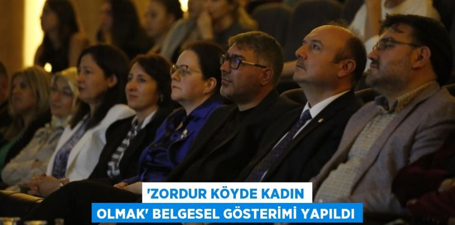 “Zordur Köyde Kadın Olmak” Belgesel Gösterimi Yapıldı