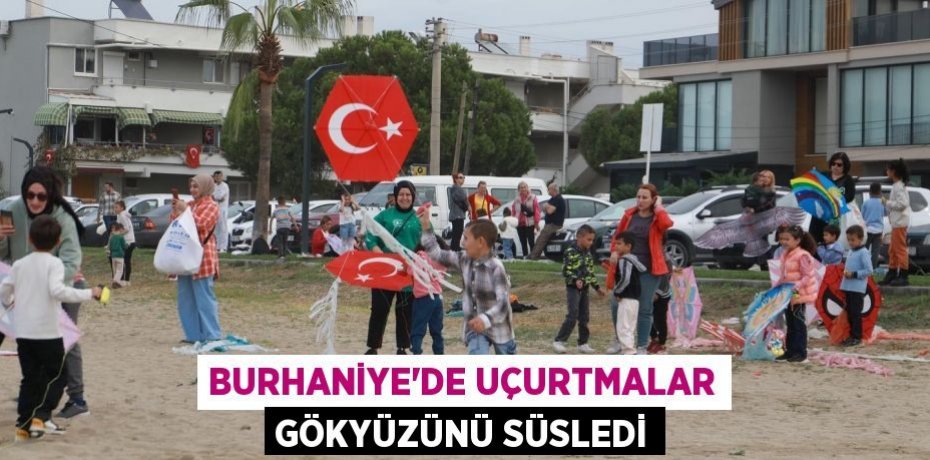 Burhaniye'de Uçurtmalar Gökyüzünü Süsledi