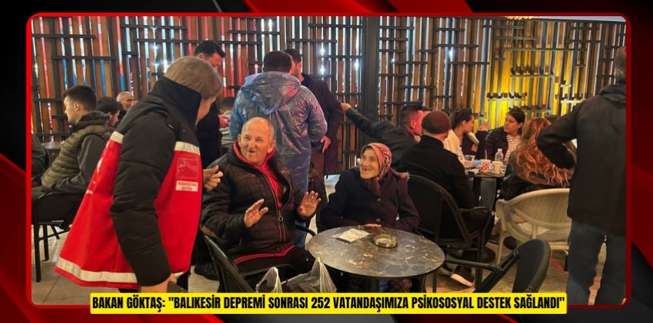 Bakan Göktaş: "Balıkesir depremi sonrası 252 vatandaşımıza psikososyal destek sağlandı"