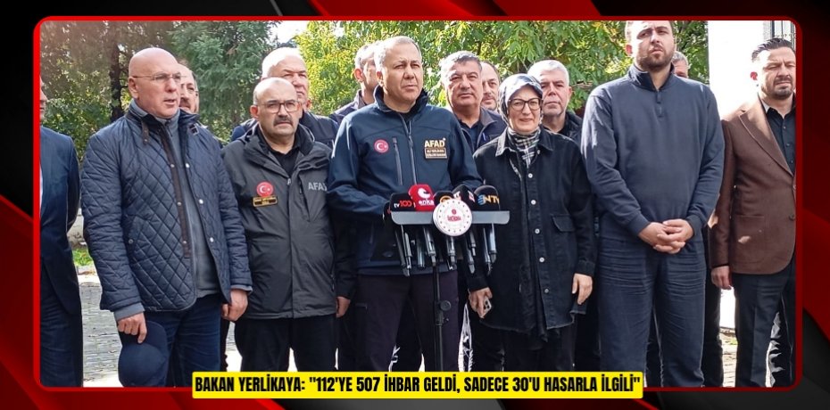 Bakan Yerlikaya: "112'ye 507 ihbar geldi, sadece 30'u hasarla ilgili" 