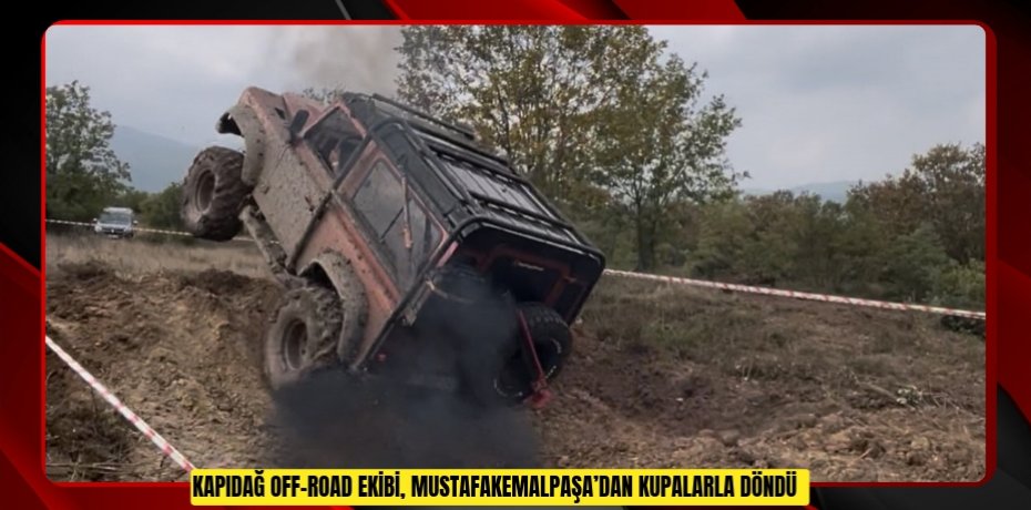 Kapıdağ Off-Road Ekibi, Mustafakemalpaşa’dan kupalarla döndü  