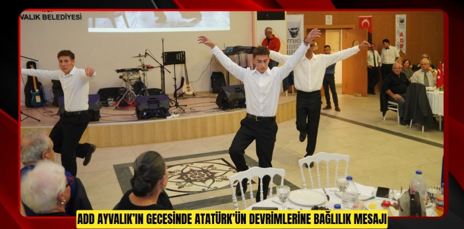 ADD Ayvalık’ın gecesinde Atatürk’ün devrimlerine bağlılık mesajı