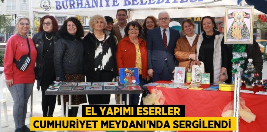 El Yapımı Eserler Cumhuriyet Meydanı'nda Sergilendi