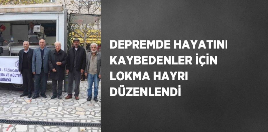 DEPREMDE HAYATINI KAYBEDENLER İÇİN LOKMA HAYRI DÜZENLENDİ