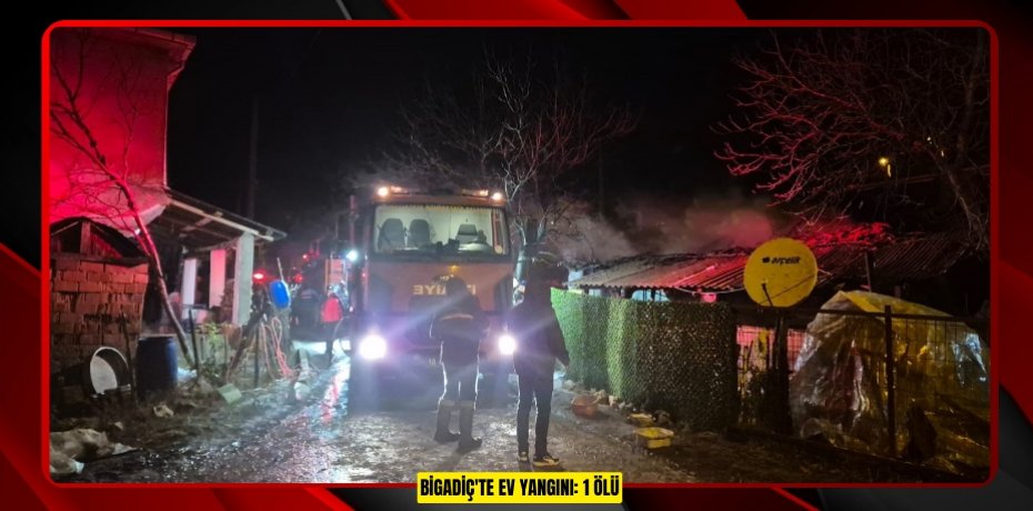 Bigadiç'te ev yangını: 1 ölü