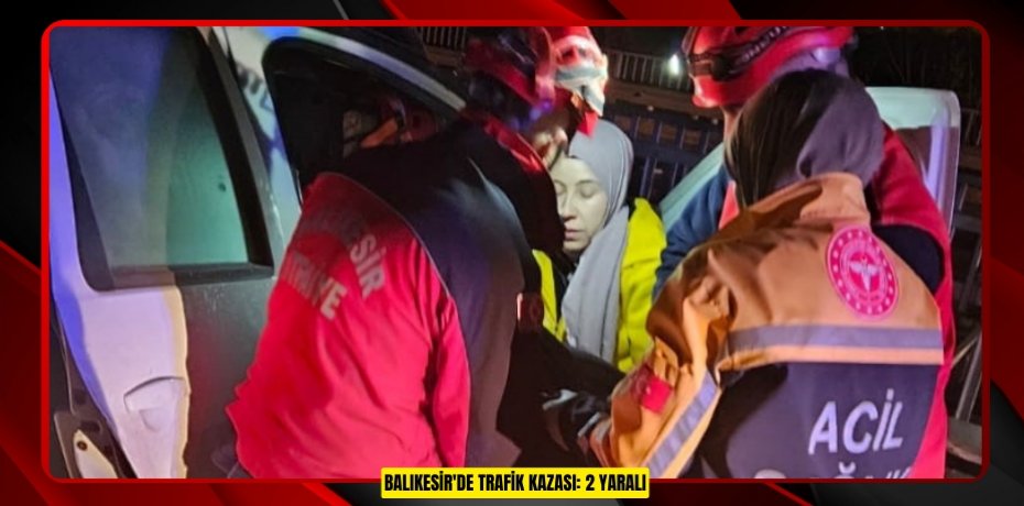 Balıkesir'de trafik kazası: 2 yaralı  