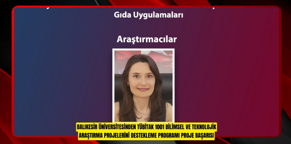 BALIKESİR ÜNİVERSİTESİNDEN TÜBİTAK 1001 BİLİMSEL VE TEKNOLOJİK ARAŞTIRMA PROJELERİNİ DESTEKLEME PROGRAMI PROJE BAŞARISI