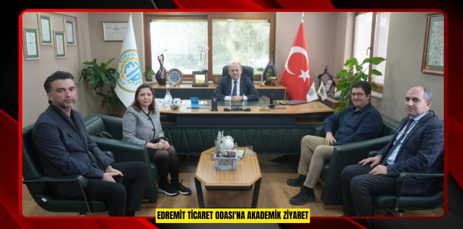 Edremit Ticaret Odası'na akademik ziyaret