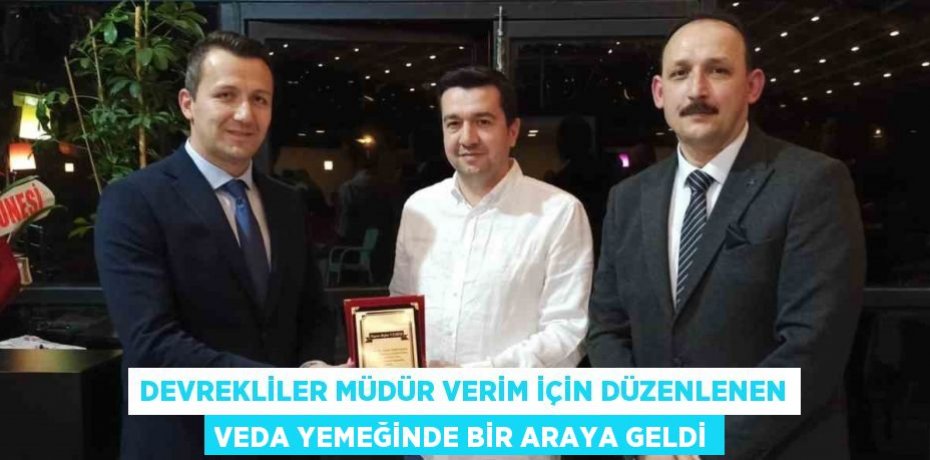 DEVREKLİLER MÜDÜR VERİM İÇİN DÜZENLENEN VEDA YEMEĞİNDE BİR ARAYA GELDİ