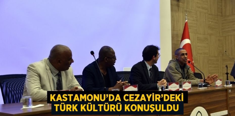 KASTAMONU’DA CEZAYİR’DEKİ TÜRK KÜLTÜRÜ KONUŞULDU