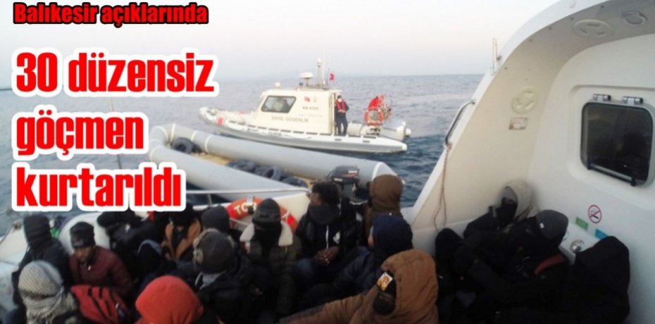 Balıkesir açıklarında 30 düzensiz göçmen kurtarıldı