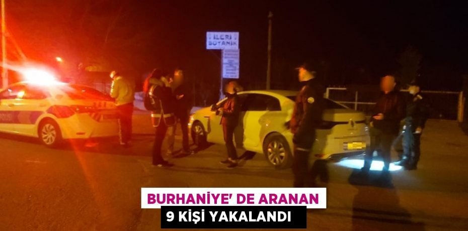 Burhaniye’ de aranan 9 kişi yakalandı  