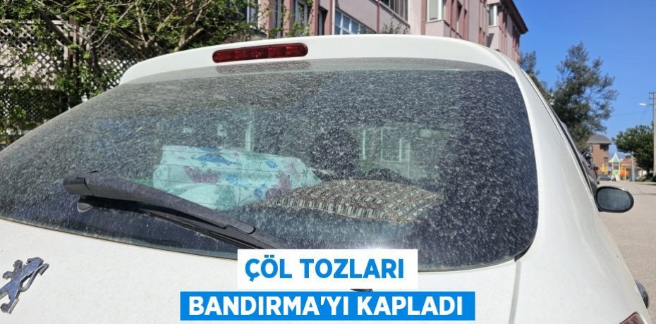 Çöl Tozları Bandırma'yı kapladı