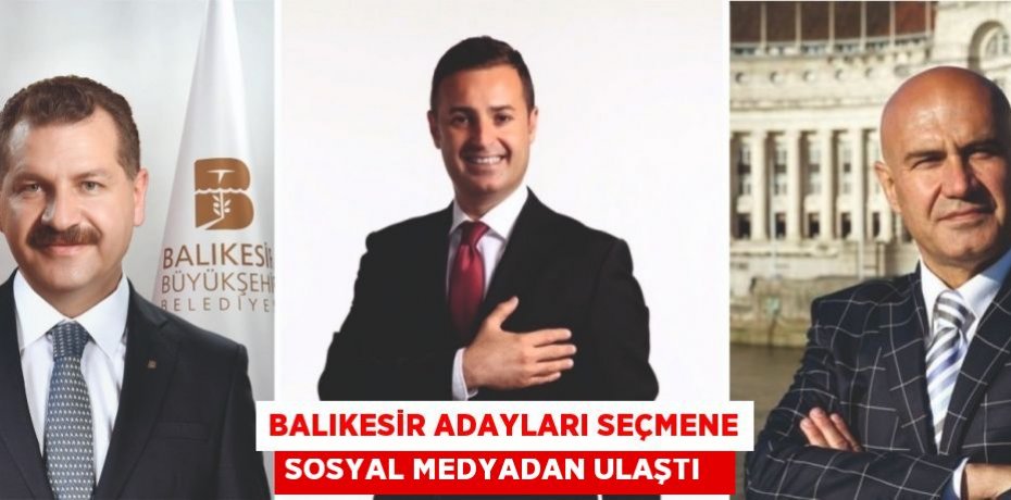 Balıkesir adayları seçmene sosyal medyadan ulaştı  