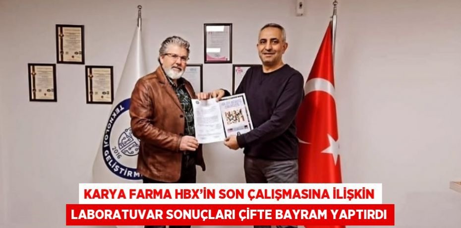KARYA FARMA HBX’İN SON ÇALIŞMASINA İLİŞKİN LABORATUVAR SONUÇLARI ÇİFTE BAYRAM YAPTIRDI