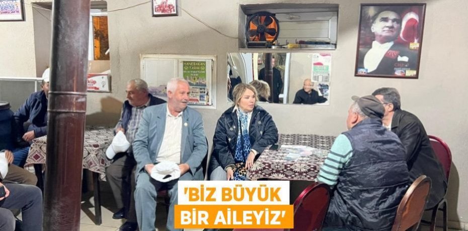 'BİZ BÜYÜK BİR AİLEYİZ'