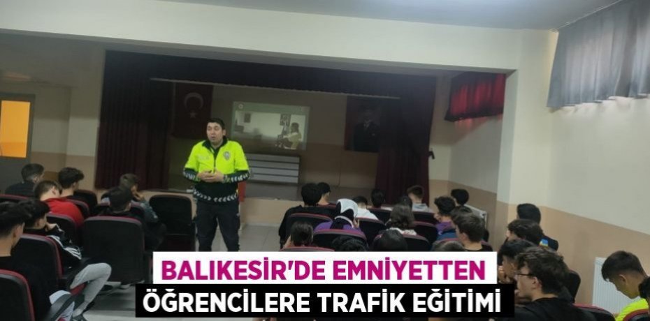 Balıkesir'de Emniyetten öğrencilere trafik eğitimi
