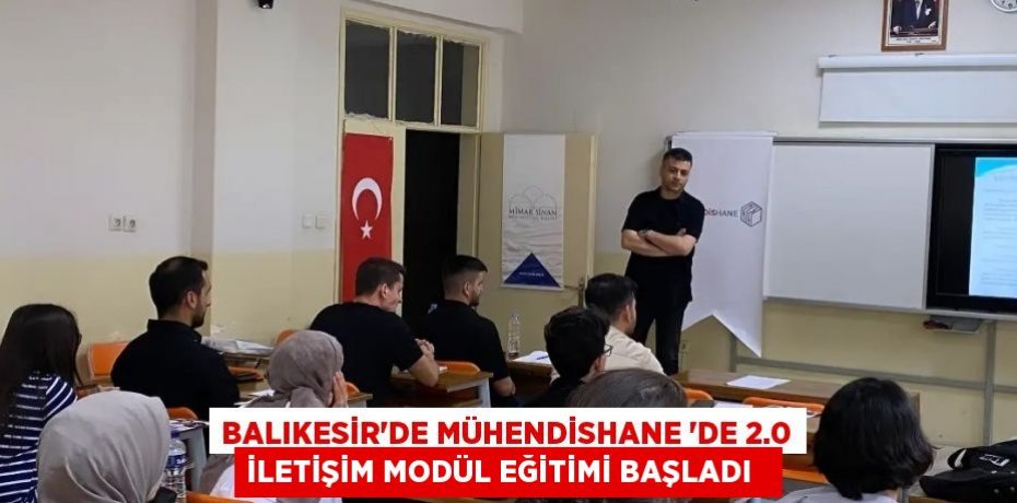 Balıkesir'de Mühendishane 'de 2.0 İletişim Modül eğitimi başladı  