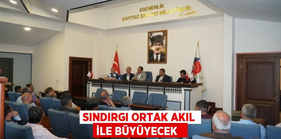 Sındırgı ortak akıl ile büyüyecek  