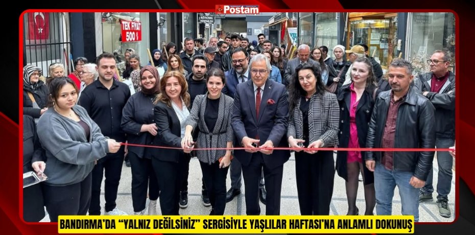BANDIRMA’DA “YALNIZ DEĞİLSİNİZ” SERGİSİYLE YAŞLILAR HAFTASI’NA ANLAMLI DOKUNUŞ