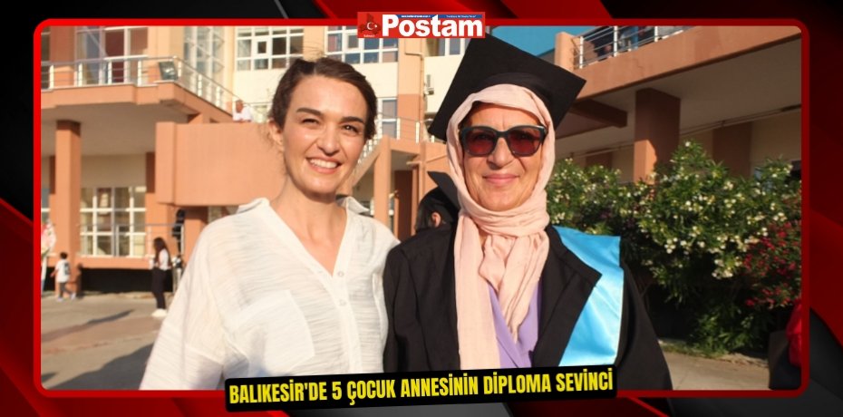 Balıkesir'de 5 çocuk annesinin diploma sevinci