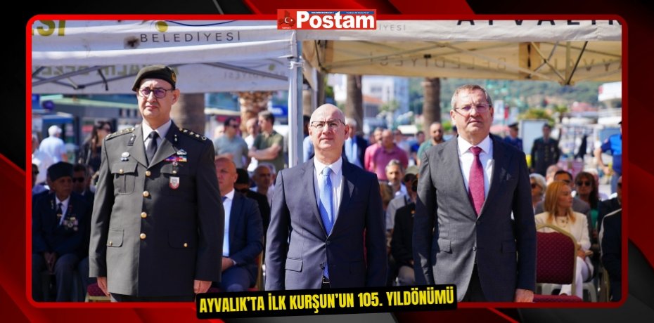 AYVALIK’TA İLK KURŞUN’UN 105. YILDÖNÜMÜ