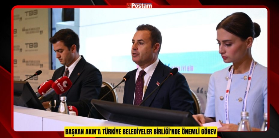 BAŞKAN AKIN’A TÜRKİYE BELEDİYELER BİRLİĞİ’NDE ÖNEMLİ GÖREV