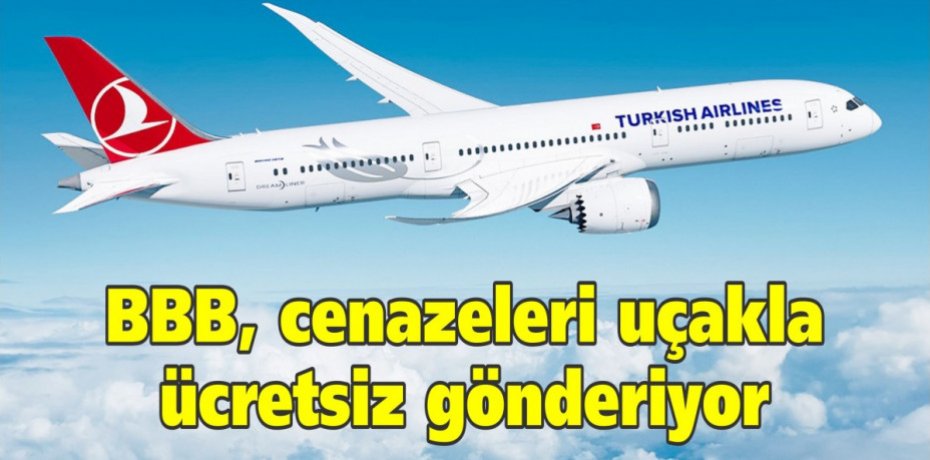 BBB, cenazeleri uçakla ücretsiz gönderiyor