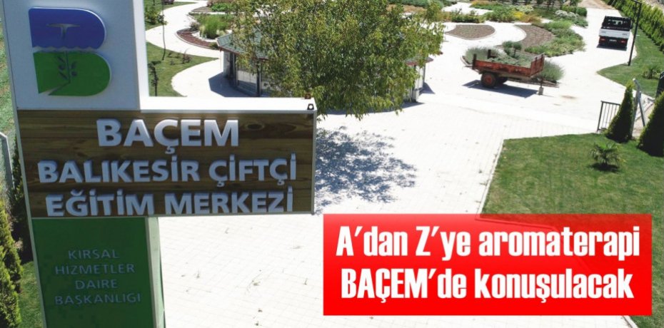 A’dan Z’ye aromaterapi BAÇEM’de konuşulacak