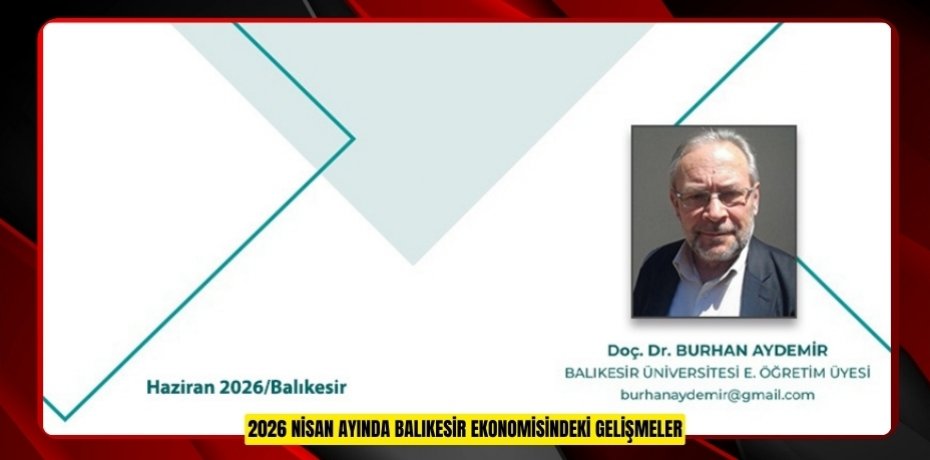2026 NİSAN AYINDA BALIKESİR EKONOMİSİNDEKİ GELİŞMELER
