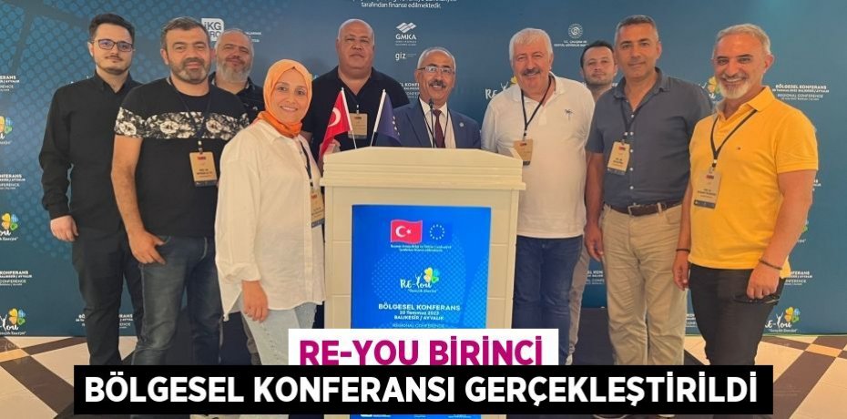 RE-You Birinci Bölgesel Konferansı Gerçekleştirildi