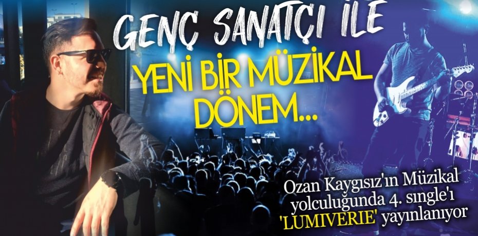 GENÇ SANATÇI İLE YENİ BİR MÜZİKAL DÖNEM