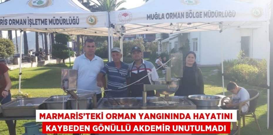 MARMARİS’TEKİ ORMAN YANGININDA HAYATINI KAYBEDEN GÖNÜLLÜ AKDEMİR UNUTULMADI