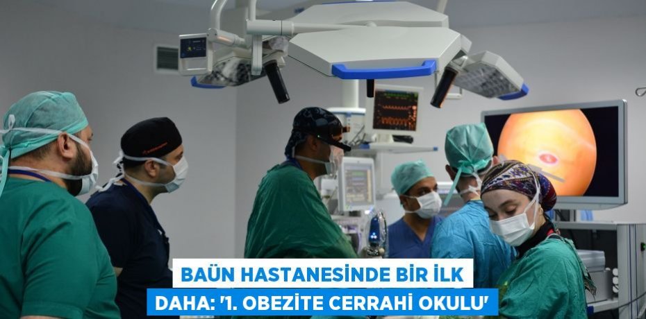 BAÜN Hastanesinde Bir İlk Daha: “1. Obezite Cerrahi Okulu”