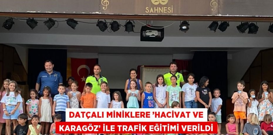 DATÇALI MİNİKLERE ’HACİVAT VE KARAGÖZ’ İLE TRAFİK EĞİTİMİ VERİLDİ
